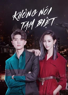 Xem phim Không Nói Tạm Biệt - Full HD Vietsub